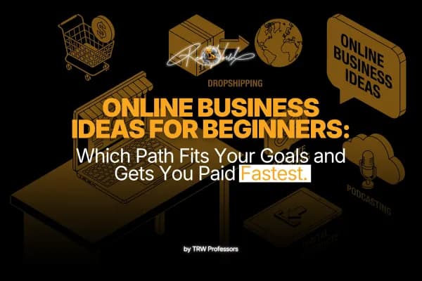 Online Business Ideas for Beginners: Which Path Fits Your Goals and Gets You Paid Fastest